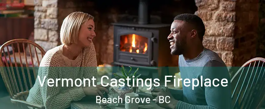 Vermont Castings Fireplace Beach Grove - BC