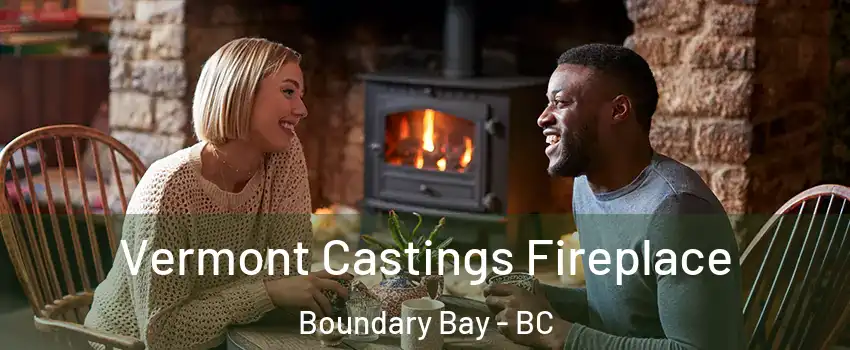 Vermont Castings Fireplace Boundary Bay - BC
