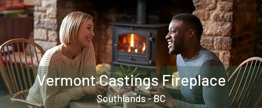 Vermont Castings Fireplace Southlands - BC