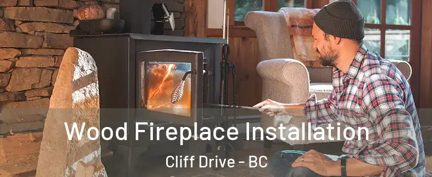 Wood Fireplace Installation Cliff Drive - BC