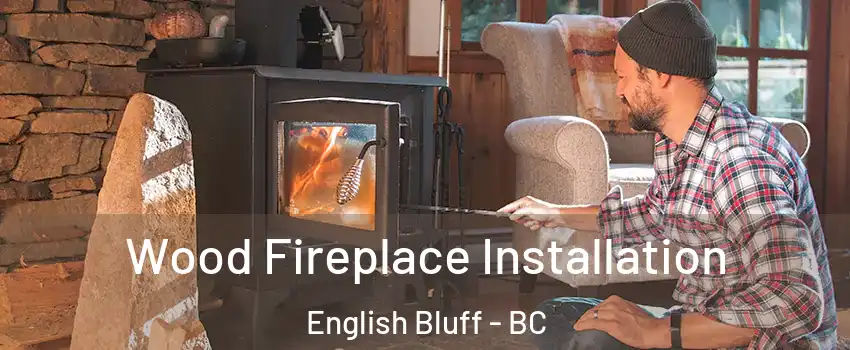 Wood Fireplace Installation English Bluff - BC