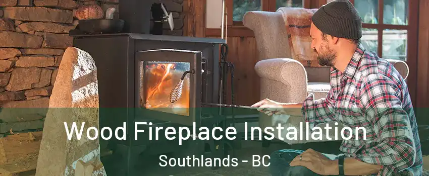 Wood Fireplace Installation Southlands - BC