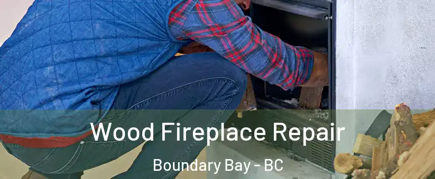 Wood Fireplace Repair Boundary Bay - BC