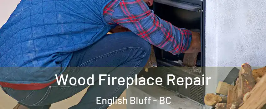  Wood Fireplace Repair English Bluff - BC