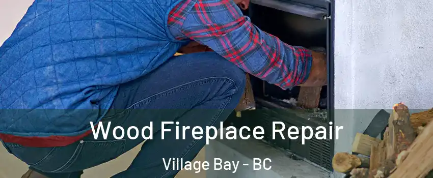  Wood Fireplace Repair Village Bay - BC