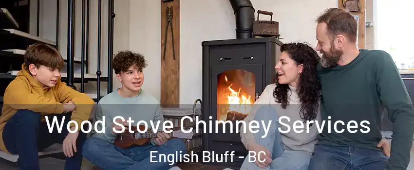  Wood Stove Chimney Services English Bluff - BC