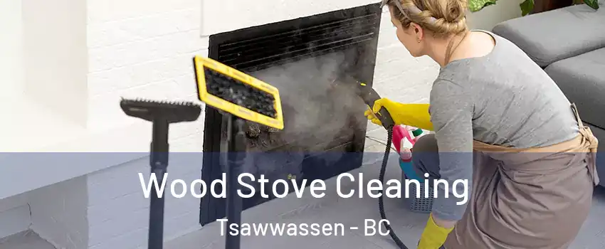 Wood Stove Cleaning Tsawwassen - BC