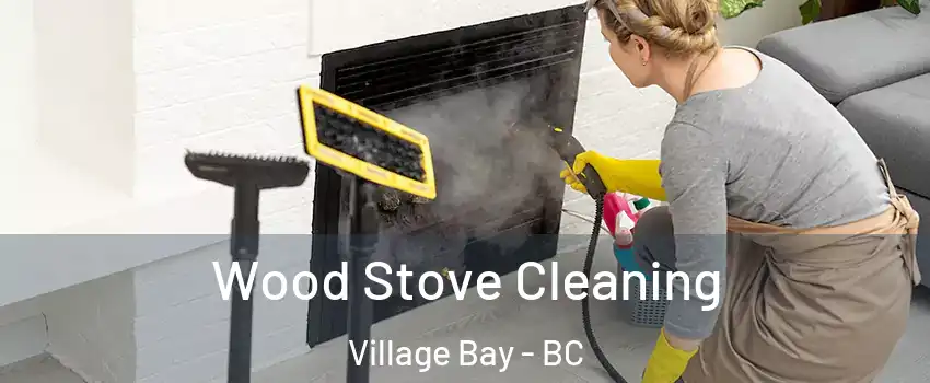 Wood Stove Cleaning Village Bay - BC