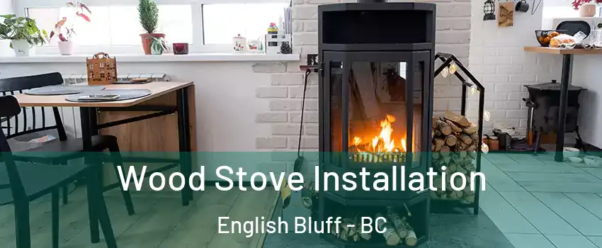 Wood Stove Installation English Bluff - BC