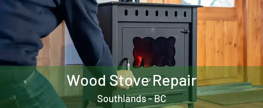 Wood Stove Repair Southlands - BC