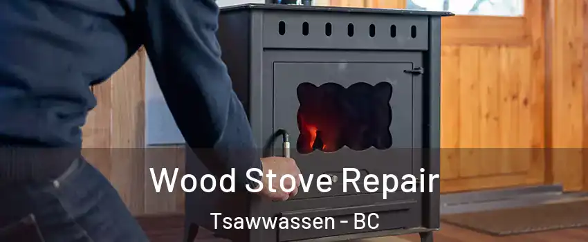 Wood Stove Repair Tsawwassen - BC