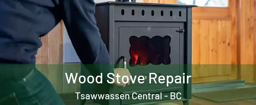  Wood Stove Repair Tsawwassen Central - BC